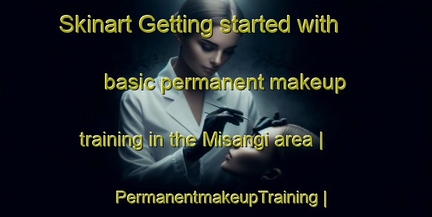 Skinart Getting started with basic permanent makeup training in the Misangi area | PermanentmakeupTraining | PermanentmakeupClasses | SkinartTraining-the Democratic Republic of the Congo